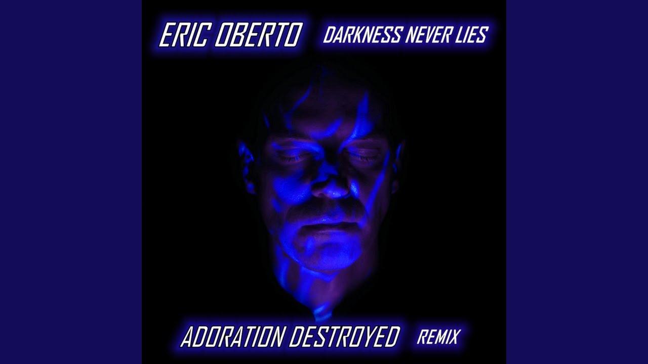 No. 1 Darkwave Artist, ERIC OBERTO Drops “Darkness Never Lies” (ADORATION DESTROYED Remix)