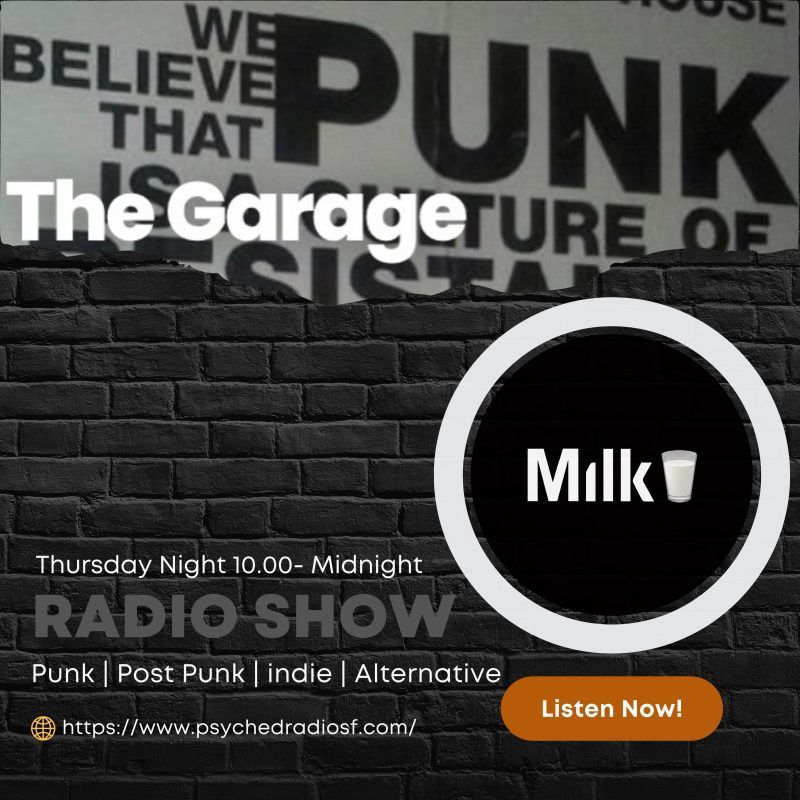 Milk Host’s “The Garage”  — A Punk, Post-Punk, Alternative and Indie Radio Show on Thursday Nights