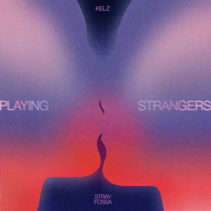 Dream Pop Outfit STRAY FOSSA Joins Forces with kelz for New Single “Playing Strangers”