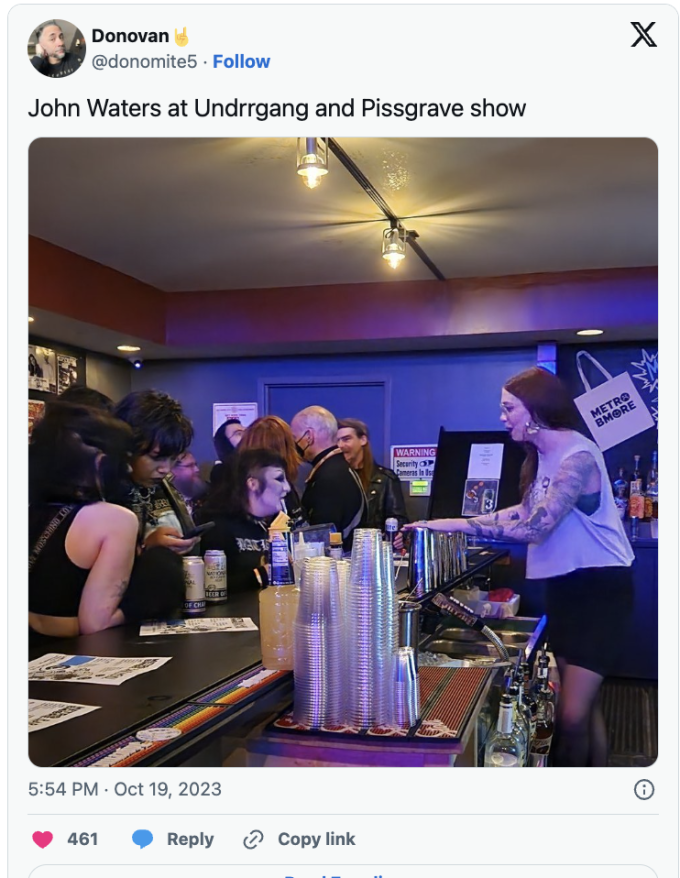 John Waters was at an Undergang/Pissgrave Show in Baltimore